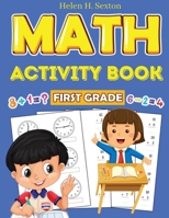 First Grade Math Activity Book: Addition, Subtraction, Identifying Numbers, Skip Counting, Time, and More 1805472860 Book Cover