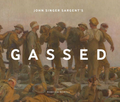 John Singer Sargent’s Gassed 1912423715 Book Cover