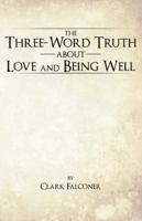 The Three-Word Truth about Love and Being Well 1425176070 Book Cover