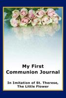 My First Communion Journal in Imitation of St. Therese, the Little Flower 1934185426 Book Cover