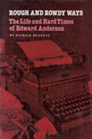 Rough & Rowdy Ways: The Life & Hard Times of Edward Anderson (Tarleton State University Southwestern S) 1585440566 Book Cover