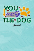 You Me & The Dog Journal: Journal Notebook Gift for Dog and Puppy Lovers 171191956X Book Cover