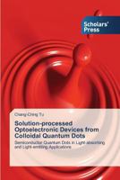 Solution-Processed Optoelectronic Devices from Colloidal Quantum Dots 3639717252 Book Cover