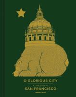 O Glorious City: A Love Letter to San Francisco 1452156042 Book Cover