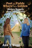Past the Fields, Where all is Golden 1537182951 Book Cover