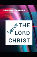 SERVE THE LORD CHRIST. B0BCXSXSXG Book Cover