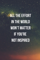 All The Effort In The World Won't Matter If You're Not Inspired: Inspiration Quotes Blank Lined Journal Coworker Notebook Office to Write In - 6x9 - 110 Pages 1676092609 Book Cover