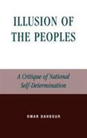 Illusion of the Peoples: A Critique of National Self-Determination (Studies in Social, Political, and Legal Philosophy) 0739105248 Book Cover