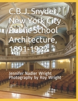 C.B.J. Snyder, New York City Public School Architecture, 1891 - 1922 B08BDYHSFR Book Cover