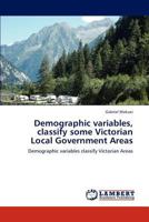 Demographic variables, classify some Victorian Local Government Areas: Demographic variables classify Victorian Areas 3659165360 Book Cover