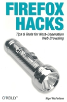 Firefox Hacks: Tips & Tools for Next-Generation Web Browsing (Hacks) 0596009283 Book Cover