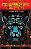 The Warrior and The Artist: Living the Toltec Legacy (Toltec Transformation) B0H4F53J3J Book Cover