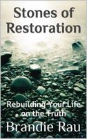 Stones of Restoration: Rebuilding Your Life on the Truth 0998019747 Book Cover