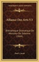 Alliance Des Arts V3: Bibliotheque Dramatique De Monsieur De Soleinne (1844) 1160325790 Book Cover