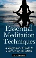 Essential Meditation Techniques: A Beginner's Guide to Liberating the Mind 1497587972 Book Cover