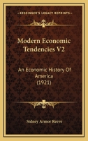 Modern Economic Tendencies V2: An Economic History Of America 1120962048 Book Cover