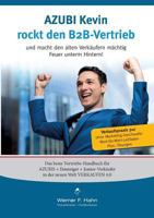 Azubi Kevin rockt den B2B-Vertrieb: Und macht den alten Verkäufern mächtig Feuer unterm Hintern 3743191717 Book Cover