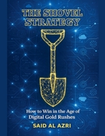 The Shovel Strategy: How to Win in the Age of Digital Gold Rushes B0GDS4D2YG Book Cover