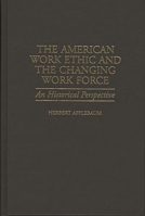 The American Work Ethic and the Changing Work Force: An Historical Perspective 031330677X Book Cover