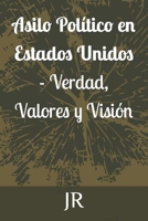 Asilo Político en Estados Unidos - Verdad, Valores y Visión (Spanish Edition) B0CJ465Y7C Book Cover