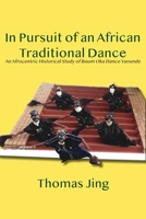In Pursuit of an African Traditional Dance: An Afrocentric Historical Study of Buum Oku Dance Yaounde 9956552658 Book Cover