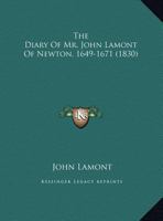 The Diary of Mr. John Lamont of Newton. 1649-1671 - Scholar's Choice Edition 1017528691 Book Cover