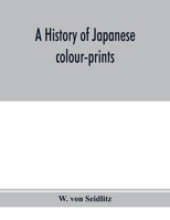 A history of Japanese colour-prints, with illustrations in colour and black and white; 1362920770 Book Cover
