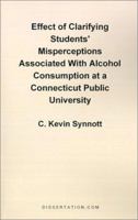 Effect of Clarifying Students' Misperceptions Associated with Alcohol Consumption at a Connecticut Public University 1581121369 Book Cover