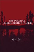 The Death of George Arthur Palmer 1608367819 Book Cover