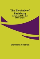 The Blockade of Phalsburg: An Episode of the End of the Empire 1508900663 Book Cover
