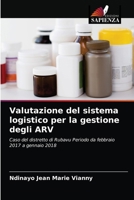 Valutazione del sistema logistico per la gestione degli ARV: Caso del distretto di Rubavu Periodo da febbraio 2017 a gennaio 2018 6203631221 Book Cover