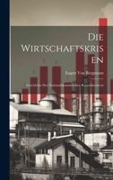 Die Wirtschaftskrisen: Geschichte Der Nationalökonomischen Krisentheorieen 1021351970 Book Cover