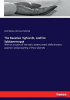 The Bavarian Highlands, and the Salzkammergut, with an account of the habits and manners of the hunters, poachers and peasantry of these districts 3744775178 Book Cover