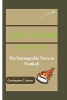 JAMAL ADAMS BIOGRAPHY: The Unstoppable Force in Football B0DPX6VQM2 Book Cover