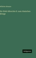Die Wahl Albrechts II. zum römischen Könige 356396940X Book Cover