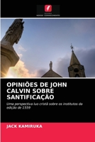 OPINIÕES DE JOHN CALVIN SOBRE SANTIFICAÇÃO: Uma perspectiva luo cristã sobre os institutos da edição de 1559 6203107115 Book Cover