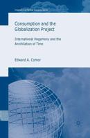 Consumption and the Globalization Project: International Hegemony and the Annihilation of Time (International Political Economy) 0230522246 Book Cover