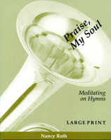 Praise, My Soul: Meditating on Hymns 0898693748 Book Cover