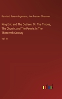 King Eric and The Outlaws, Or, The Throne, The Church, and The People: In The Thirteenth Century: Vol. III 3385121140 Book Cover