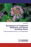 Assessment of Traditional Medicinal and House Smoking Plants: In Abuna Gindeberet Woreda in case of Erjajo Kebele 6202010827 Book Cover