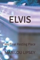 Elvis: His Final Resting Place B09LGRPYVY Book Cover