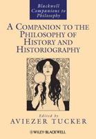 A Companion to the Philosophy of History and Historiography (Blackwell Companions to Philosophy) 1444337882 Book Cover