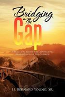 Bridging The Gap: A Practical Guide for Connecting Generations of the Church 1479733288 Book Cover