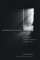 An Embassy Besieged: The Story of a Christian Community in Nazi Germany 1608998797 Book Cover