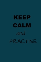 KEEP CALM AND PRACTISE: NOTEBOOK FOR SPECIAL DEAR PEOPLE 1653140178 Book Cover