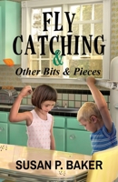 Fly Catching: & Other Bits & Pieces 0998039020 Book Cover