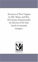 Resources of West Virginia, by M.F. Maury, and Wm. M. Fontaine. Prepared Under the Direction of the State Board of Centennial Managers. 1425548466 Book Cover