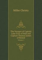 The Voyages of Captain Luke Foxe of Hull and Captain Thomas James of Bristol Volume 1 5518891512 Book Cover