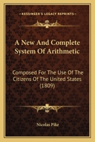 A new and complete system of arithmetic: Composed for the use of the citizens of the United States 0548634181 Book Cover