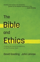The Bible and Ethics: Finding the Moral Foundations of the Christian Faith 1874584613 Book Cover